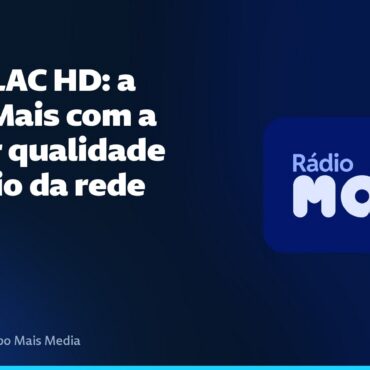 Mais FLAC HD: a Rádio Mais com a melhor qualidade de áudio da rede