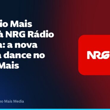 Da Rádio Mais Dance à NRG Rádio Energia: a nova casa da dance no grupo Mais
