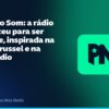 PNS Novo Som: a rádio que nasceu para ser diferente, inspirada na Studio Brussel e na Sonic Radio