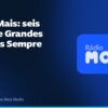 Rádio Mais: seis anos de Grandes Músicas Sempre