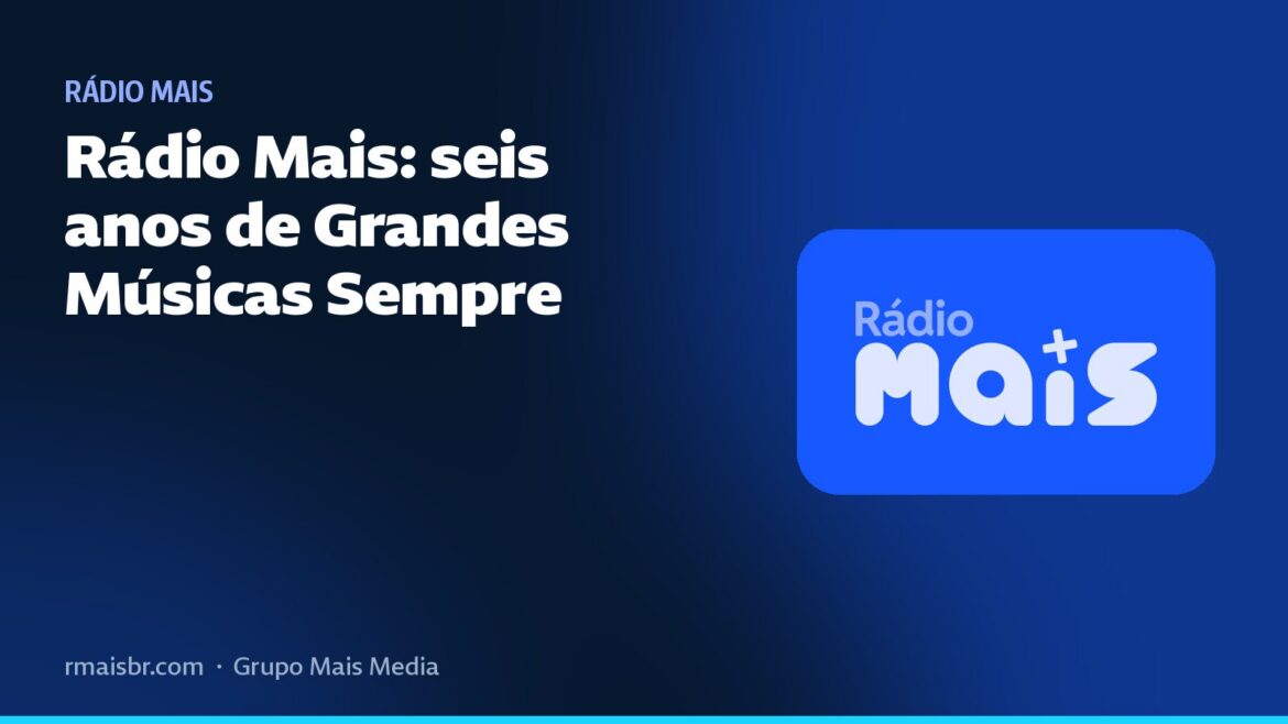 Rádio Mais: seis anos de Grandes Músicas Sempre