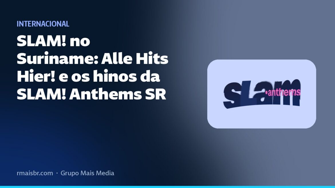 SLAM! no Suriname: Alle Hits Hier! e os hinos da SLAM! Anthems SR